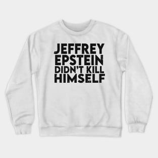 Epstein Didn't Kill Himself Crewneck Sweatshirt